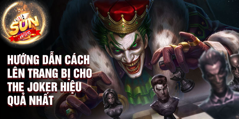 Hướng dẫn cách lên trang bị cho The Joker hiệu quả nhất