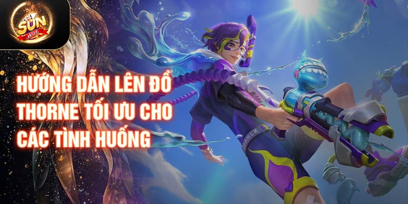 Hướng dẫn lên đồ Thorne tối ưu cho các tình huống