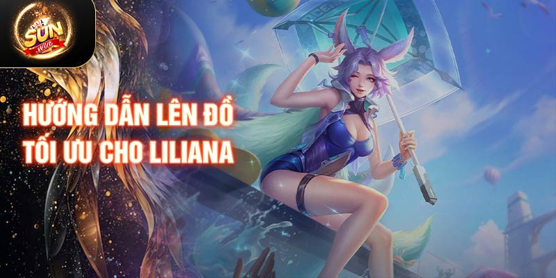 Hướng dẫn lên đồ tối ưu cho Liliana