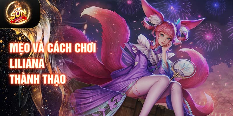 Mẹo và cách chơi Liliana thành thạo